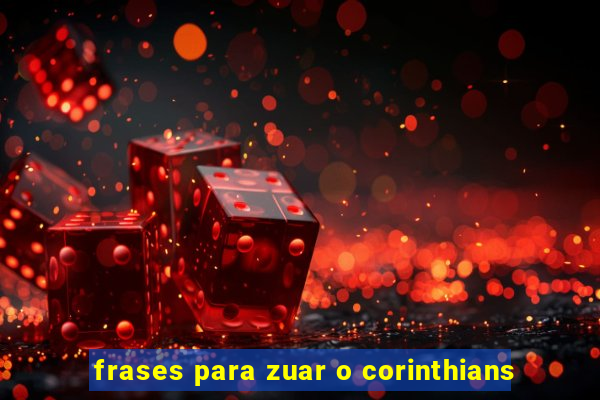 frases para zuar o corinthians